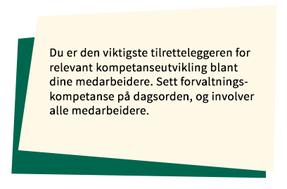 Notislapp med teksten: Du er den viktigste tilretteleggeren for relevant kompetanseutvikling blant dine medarbeidere. Sett forvaltningskompetanse på dagsorden og involver alle medarbeidere.